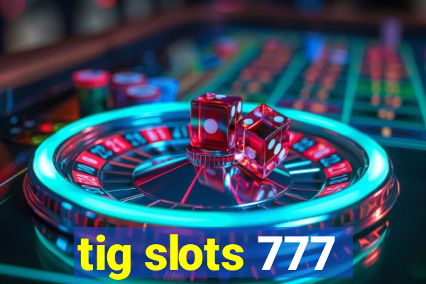 tig slots 777